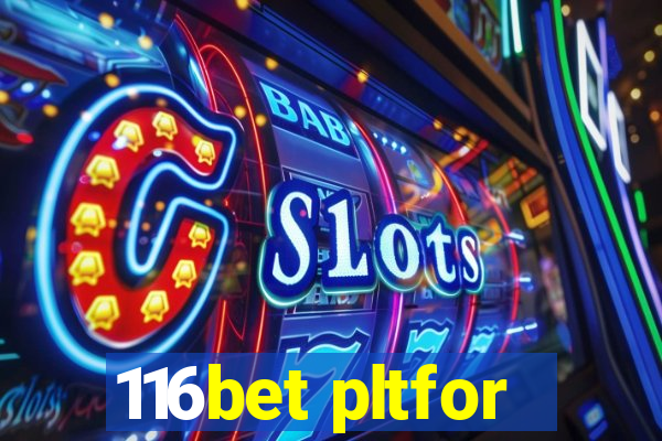 116bet pltfor